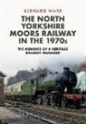 Bernard Warr - The North Yorkshire Moors Railway in the 1970s