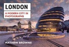 Mathew Browne - London: A Modern City in Photographs