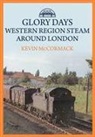 Kevin McCormack - Glory Days: Western Region Steam Around London