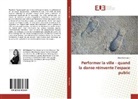 Elise Heckmann - Performer la ville - quand la danse réinvente l'espace public