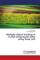 V R Azhaguramyaa, V. R. Azhaguramyaa, Srinivasan, K Srinivasan, K. Srinivasan - Multiple object tracking in H.264 compressed video using fuzzy sets
