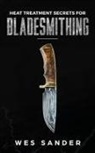 Wes Sander - Heat Treatment Secrets for Bladesmithing