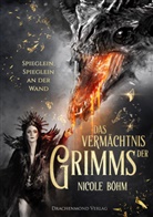Nicole Böhm - Das Vermächtnis der Grimms - Spieglein, Spieglein an der Wand