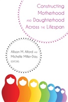 Allison M. Alford, Alford Allison M., Michelle Miller-Day, Thomas Socha - Constructing Motherhood and Daughterhood Across the Lifespan