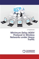 A Priyadharshini, A. Priyadharshini - Minimum Delay AODV Protocol in Wireless Networks under Heavy Traffic