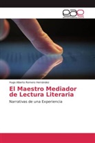 Hugo Alberto Romero Hernández - El Maestro Mediador de Lectura Literaria