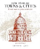 Jonathan Glancey - How to Read Towns and Cities