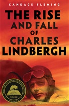 Candace Fleming - The Rise and Fall of Charles Lindbergh