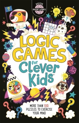 Chris Dickason, Dickason Chris, Garet Moore, Gareth Moore - Logic Games for Clever Kids® More Than 100 Puzzles to Exercise Your Mind