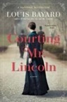 Louis Bayard, Bayard Louis - Courting Mr. Lincoln