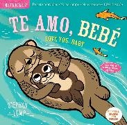Amy Pixton, Pixton Amy, Stephan Lomp, Lomp Stephan - Indestructibles: Te Amo, Bebe / Love You, Baby Chew Proof Rip Proof Nontoxic 100 Washable Book for Babies, Newborn