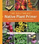 Paula Gross, Gross Paula, Larry Mellichamp, Larry/ Stuart Mellichamp, Mellichamp Larry, Will Stuart... - The Southeast Native Plant Primer