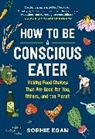 Sophie Egan, Egan Sophie - How to Be a Conscious Eater