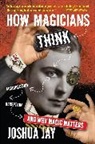 Joshua Jay, Jay Joshua - How Magicians Think