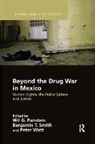 Wil G. Smith Pansters, Wil G. Pansters, Pansters Wil G., Benjamin T. Smith, Peter Watt - Beyond the Drug War in Mexico