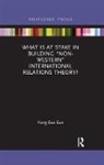 Yong-Soo Eun, Yong-Soo (Hanyang University Eun, Eun Yong-Soo - What Is At Stake in Building Non Western International Relations