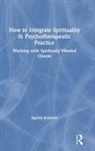 Agneta Schreurs, Schreurs Agneta - How to Integrate Spirituality in Psychotherapeutic Practice