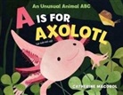 Catherine Macorol, Catherine Macorol - A is for Axolotl: An Unusual Animal ABC