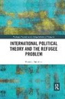 Dr. Natasha (University of St. Andrews Saunders, Natasha Saunders, Natasha (University of St. Andrews Saunders - International Political Theory and the Refugee Problem