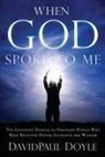 Davidpaul Doyle - When God Spoke to Me: The Inspiring Stories of Ordinary People Who Have Received Divine Guidance and Wisdom