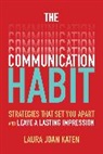 Laura Katen - The Communication Habit: Strategies That Set You Apart and Leave a Lasting Impression