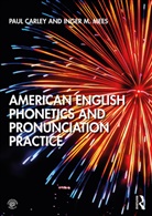Paul Carley, Paul (University of Leicester Carley, Paul Mees Carley, Carley Paul, Inger Mees, Inger M. Mees... - American English Phonetics and Pronunciation Practice
