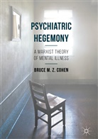 Bruce M Z Cohen, Bruce M. Z. Cohen - Psychiatric Hegemony