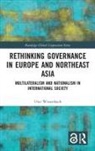 Uwe Wissenbach - Rethinking Governance in Europe and Northeast Asia