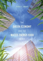 Robert C Brears, Robert C. Brears - The Green Economy and the Water-Energy-Food Nexus