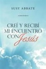 Susy Abbate - Creí Y Recibí Mi Encuentro Con Jesús