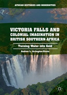 Andrea L. Arrington-Sirois - Victoria Falls and Colonial Imagination in British Southern Africa