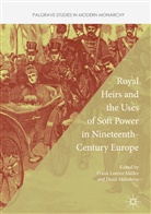 Heidi Mehrkens, Frank Lorenz Muller, Frank Lorenz Müller - Royal Heirs and the Uses of Soft Power in Nineteenth-Century Europe