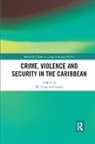 Ramesh Deosaran, M. Raymond Izarali, M. Raymond (Wilfrid Laurier University Izarali, M. Raymond Izarali, Izarali M. Raymond - Crime, Violence and Security in the Caribbean