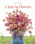 Erin Benzakein, Julie Chai, Chris Benzakein, Chris Benzakein, Chris Benzakein - Floret Farm's a Year in Flowers