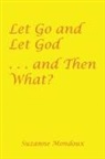 Suzanne Mondoux - Let Go and Let God . . . and Then What?