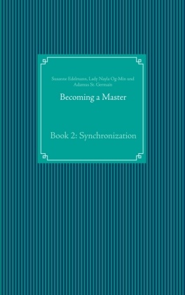 Susann Edelmann, Susanne Edelmann, Lady Nayl Og-Min, Lady Nayla Og-Min, A St Germain, … - Becoming a Master Book 2: Synchronization