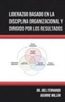 Aguirre Millan, Joel Fernando Aguirre Millan, Joel Fernando Aguirre Millán - Liderazgo Basado En La Disciplina Organizacional Y Dirigido Por Los Resultados