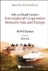 Xinchun Rong, Xinchun Rong - Belt And Road Initiative: Interregional Cooperation Between Asia And Europe