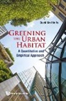 David Kim Hin Ho, David Kim Hin Ho, Ho David Kim Hin - Greening The Urban Habitat: A Quantitative And Empirical Approach