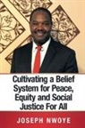 Joseph Nwoye - Cultivating a Belief System for Peace, Equity and Social Justice for