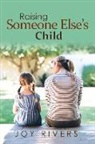 Joy Rivers - Raising Someone Else's Child: Volume 1