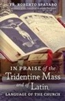Fr Roberto Spataro, Fr. Roberto Spataro - In Praise of the Tridentine Mass and of Latin, Language of the Church