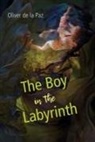 Oliver De La Paz - The Boy in the Labyrinth