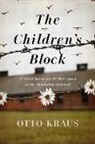 Otto Kraus - The Children's Block: A Novel Based on the True Story of an Auschwitz Survivor