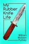William Watson Purkey - My Rubber Knife Life