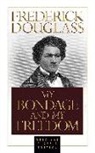 Frederick Douglass - My Bondage and My Freedom (Original Classic Edition)
