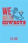 J. F. Lee - We Were Cowboys