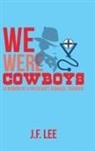 J. F. Lee - We Were Cowboys