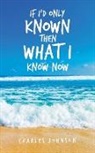 Charles Johnson - If I'd Only Known Then What I Know Now