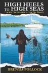 Brenda Pollock, Sky Rodio Nuttall - HIGH HEELS to HIGH SEAS: Finding The Courage to Live Your Dream